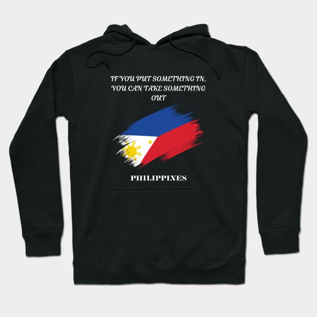 Filipino Pride, If you put something in you can take something out Hoodie by Smartteeshop